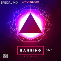 BANGING RADIO SPECIAL MIX By SN7 by KTV RADIO