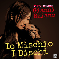 GIANNI BAIANO _ Io Mischio I Dischi by KTV RADIO
