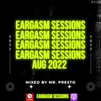 Eargasm Session AUG 2022 Mixed By Mr. Presto by Eargasm Sessions