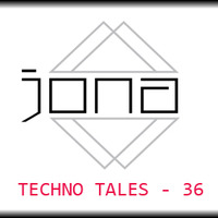 JONA pres. TECHNO TALES Vol.36 by JONA