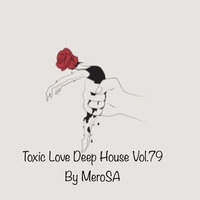 Toxic Love Deep House Mix Vol.79 by Mero