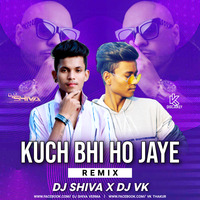 Kuch Bhi Ho Jaye Remix Dj Shiva X Dj Vk by DJ Shiva Verma