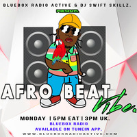 BlueboxRadio - AfroBeatVibe - 04 by Swift Skillz