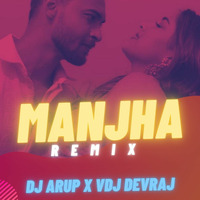 Manjha (REMIX) - DJ ARUP X VDJDEVRAJ by Bollywood Remix