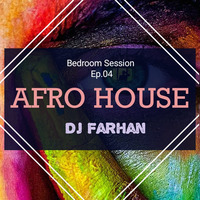 Afro House - DJ Farhan Bedroom Session Ep.04 by DJ Farhan Sayed