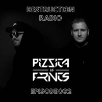DESTRUCTION RADIO 002 by PIZZICA vs. FRNCS by PIZZICA vs. FRNCS