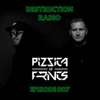 DESTRUCTION RADIO 007 by PIZZICA vs. FRNCS by PIZZICA vs. FRNCS