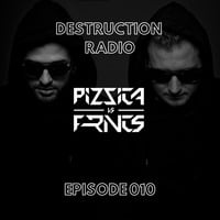 DESTRUCTION RADIO 010 by PIZZICA vs. FRNCS by PIZZICA vs. FRNCS
