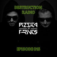 DESTRUCTION RADIO 015 by PIZZICA vs. FRNCS by PIZZICA vs. FRNCS