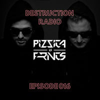 DESTRUCTION RADIO 016 by PIZZICA vs. FRNCS by PIZZICA vs. FRNCS