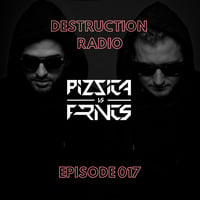 DESTRUCTION RADIO 017 by PIZZICA vs. FRNCS by PIZZICA vs. FRNCS