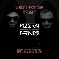 DESTRUCTION RADIO 018 by PIZZICA vs. FRNCS by PIZZICA vs. FRNCS