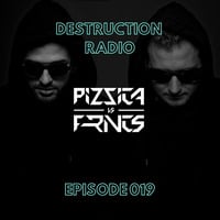 DESTRUCTION RADIO 019 by PIZZICA vs. FRNCS by PIZZICA vs. FRNCS