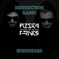 DESTRUCTION RADIO 020 by PIZZICA vs. FRNCS by PIZZICA vs. FRNCS