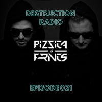 DESTRUCTION RADIO 021 by PIZZICA vs. FRNCS by PIZZICA vs. FRNCS
