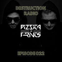 DESTRUCTION RADIO 022 by PIZZICA vs. FRNCS by PIZZICA vs. FRNCS