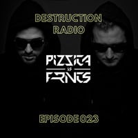 DESTRUCTION RADIO 023 by PIZZICA vs. FRNCS by PIZZICA vs. FRNCS