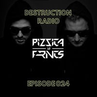 DESTRUCTION RADIO 024 by PIZZICA vs. FRNCS by PIZZICA vs. FRNCS