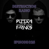 DESTRUCTION RADIO 025 by PIZZICA vs. FRNCS by PIZZICA vs. FRNCS
