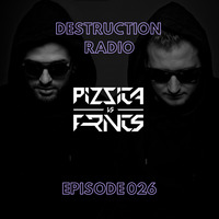 DESTRUCTION RADIO 026 by PIZZICA vs. FRNCS by PIZZICA vs. FRNCS