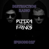 DESTRUCTION RADIO 027 by PIZZICA vs. FRNCS by PIZZICA vs. FRNCS