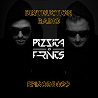 DESTRUCTION RADIO 029 by PIZZICA vs. FRNCS by PIZZICA vs. FRNCS