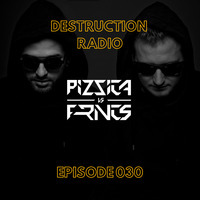DESTRUCTION RADIO 030 by PIZZICA vs. FRNCS by PIZZICA vs. FRNCS