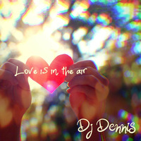 Dj Dennis - Love is in the Air (Spring 2019) by DeeJayDennis
