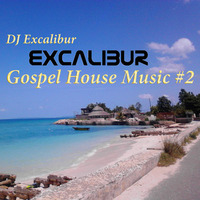 Gospel House Music &amp; 4 To The Floor #2 by Excalibur Express Global Show