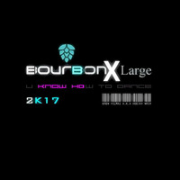 Bourbon XL U Know How To Dance 2k17 by Eren Yılmaz a.k.a Deejay Noir by Eren Yılmaz a.k.a Deejay Noir