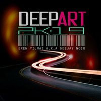 DeepArt 2K19 by Eren Yılmaz a.k.a Deejay Noir by Eren Yılmaz a.k.a Deejay Noir