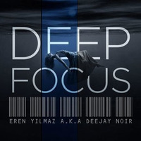 Deep Focus by Eren Yılmaz a.k.a Deejay Noir by Eren Yılmaz a.k.a Deejay Noir