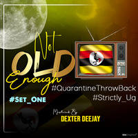 Not OLD Enough(UG _ThrowBack) - Dexter Deejay by DexterDeejay_Ug