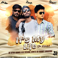 IT'S MY LIFE ( Dr.Albun) Dj Atul Rana x Dj Vishal BVN x Dj Rohit Sharma by Bollywood4Djs