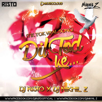 DIL TOD KE ( BEBOT MIX ) DJ RISTO X DJ NIKHIL Z by MUSICCLOUD.IN