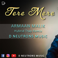 Tere Mere Darmiya he (Trap Remix) - Armaan Malik Ft. D Neutrons Music by D Neutrons Music