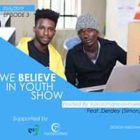 EPISODE 3: WE BELIEVE IN YOUTH SHOW (Feat  Derdey ,Former Digital Literacy Student Currently a Musician ) by Ishimwe Jean Marie