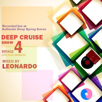 Deep Cruise Show - Voyage 4 Mixed By Leonardo (Live From Authentic Deep Spring Soiree) by Deep Cruise Show