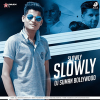 SLOWLY SLOWLY REMIX BY DJ SUMAN by Dj Suman S Offical