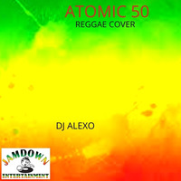 Atomic 50- Reggae cover by Dj Alexo by Jamdown entertainment