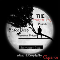 THE STORY TELLER Presents Space Deep Momentum Podcast (Solivagant Soul) by Ciquence