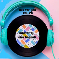 mix for you vol.. 24 by Ciro Bagnoli