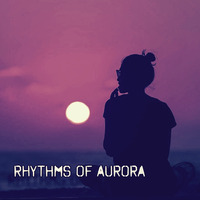 Rhythms of Aurora Mix by GINGER tkno