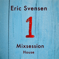 Mixsession 1 House by Eric Svensen