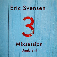 Mixsession 3 Ambient by Eric Svensen