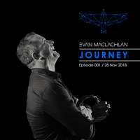 Journey / Episode 001 / Nov 28 2018 by Evan Maclachlan