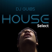 DJ GUIBS - HOUSE SELECT by DJ GUIBS