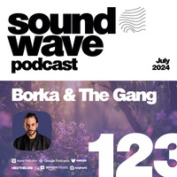 Borka &amp; The Gang - Sound Wave Podcast 123 by SoundWave