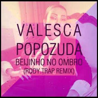 Beijinho No Ombro (Rody Trap remix) - Valesca Popozuda by DJ Rody