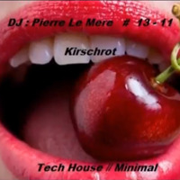 DJ. Pierre  Le Mere   # 13 - 11   Kirschrot  - Tech House - Minimal // 100% Vinyls by DJ.Pierre Le Mere